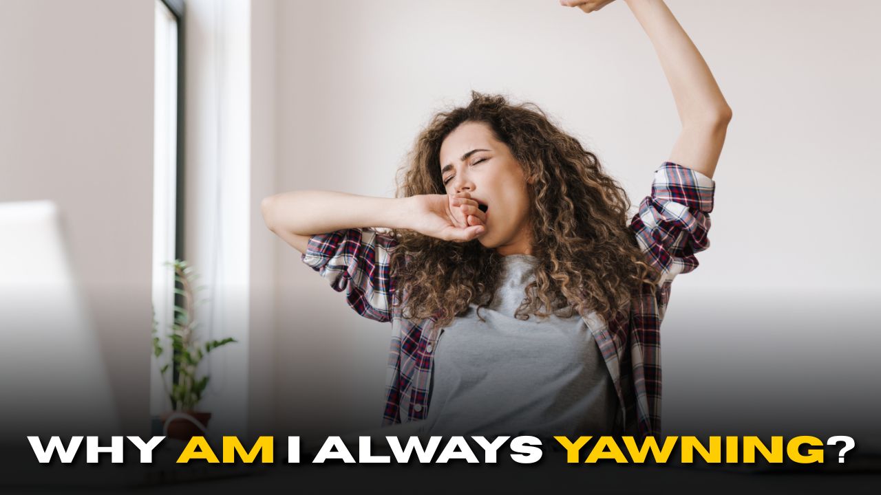 Why Am I Always Yawning? It Might Be a Sign of Something Bigger