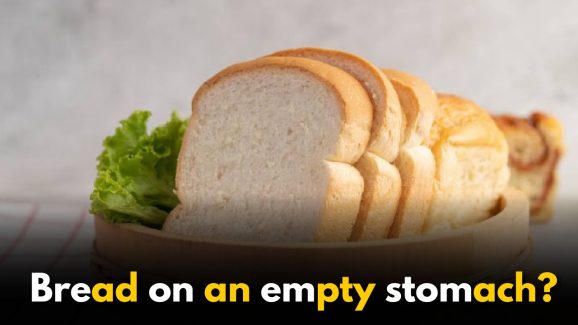Why shouldn’t you eat bread on an empty stomach?