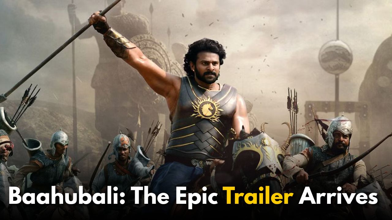Baahubali: The Epic Trailer Arrives: A 2 Minute 30 Second Spectacle Baahubali: The Epic Trailer Arrives: A 2 Minute 30 Second Spectacle