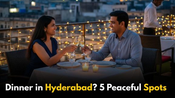 Planning a Romantic Dinner in Hyderabad? 5 Peaceful Spots To Try