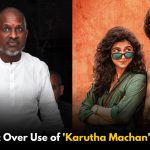 Ilayaraja Files Complaint Over Unauthorized Use of ‘Karutha Machan’ in ‘Dude’