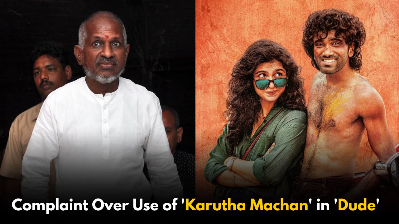 Ilayaraja Files Complaint Over Unauthorized Use of ‘Karutha Machan’ in ‘Dude’