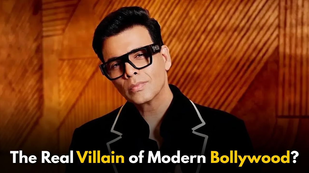 Is Karan Johar the Real Villain of Modern Bollywood?