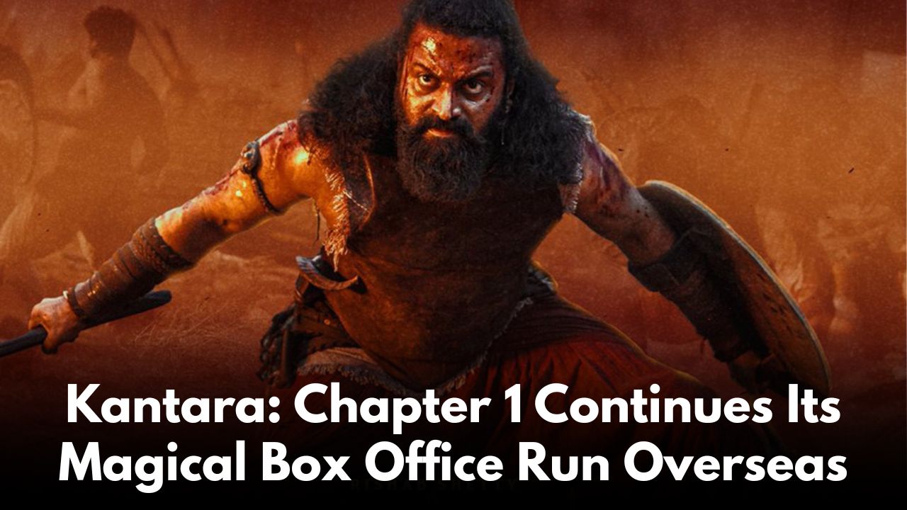 Kantara: Chapter 1 Continues Its Magical Box Office Run Overseas