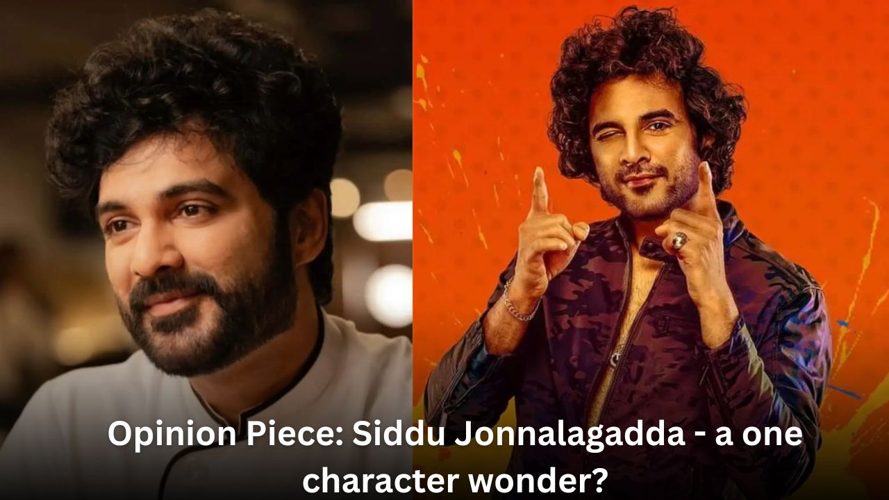 Opinion Piece: Siddu Jonnalagadda – a one character wonder?