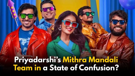 Priyadarshi’s Mithra Mandali Team in a State of Confusion?