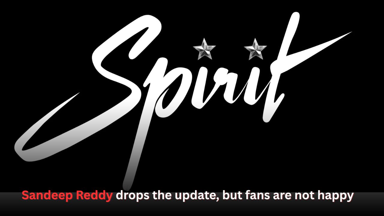 SPIRIT: Sandeep Reddy drops the update, but fans are not happy