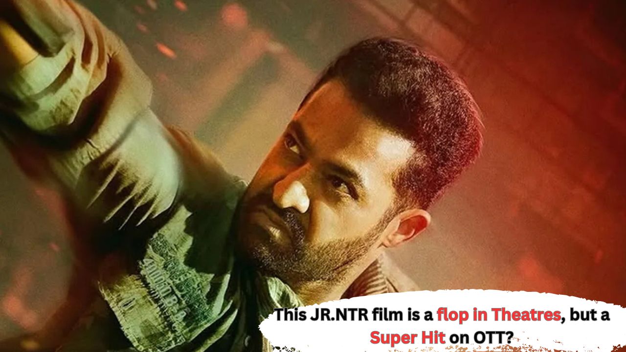 This JR.NTR film is a flop in Theatres, but a Super Hit on OTT?