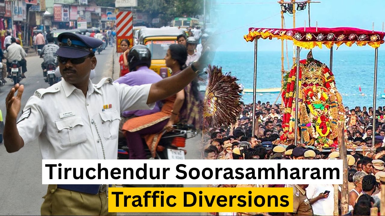 Tiruchendur Soorasamharam: Traffic Restrictions & Diversions Tiruchendur Soorasamharam: Traffic Restrictions & Diversions