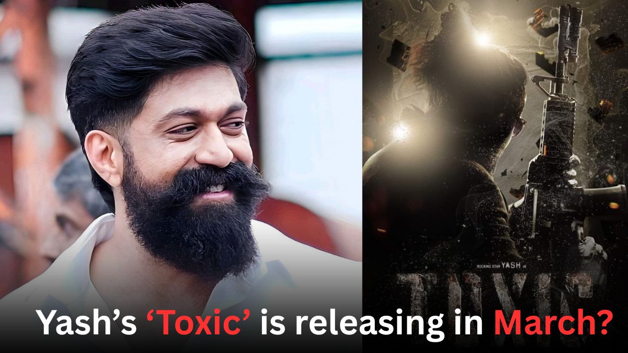 Yash’s ‘Toxic’ is releasing in March? 