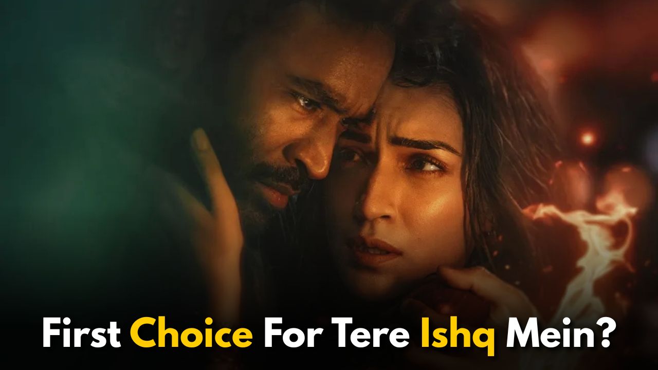 You Won’t Believe Who Was First Cast in Dhanush’s Tere Ishq Mein