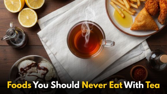 Foods You Should Never Eat With Tea