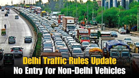 No Entry for THESE Non-Delhi Vehicles From Today: Key Update