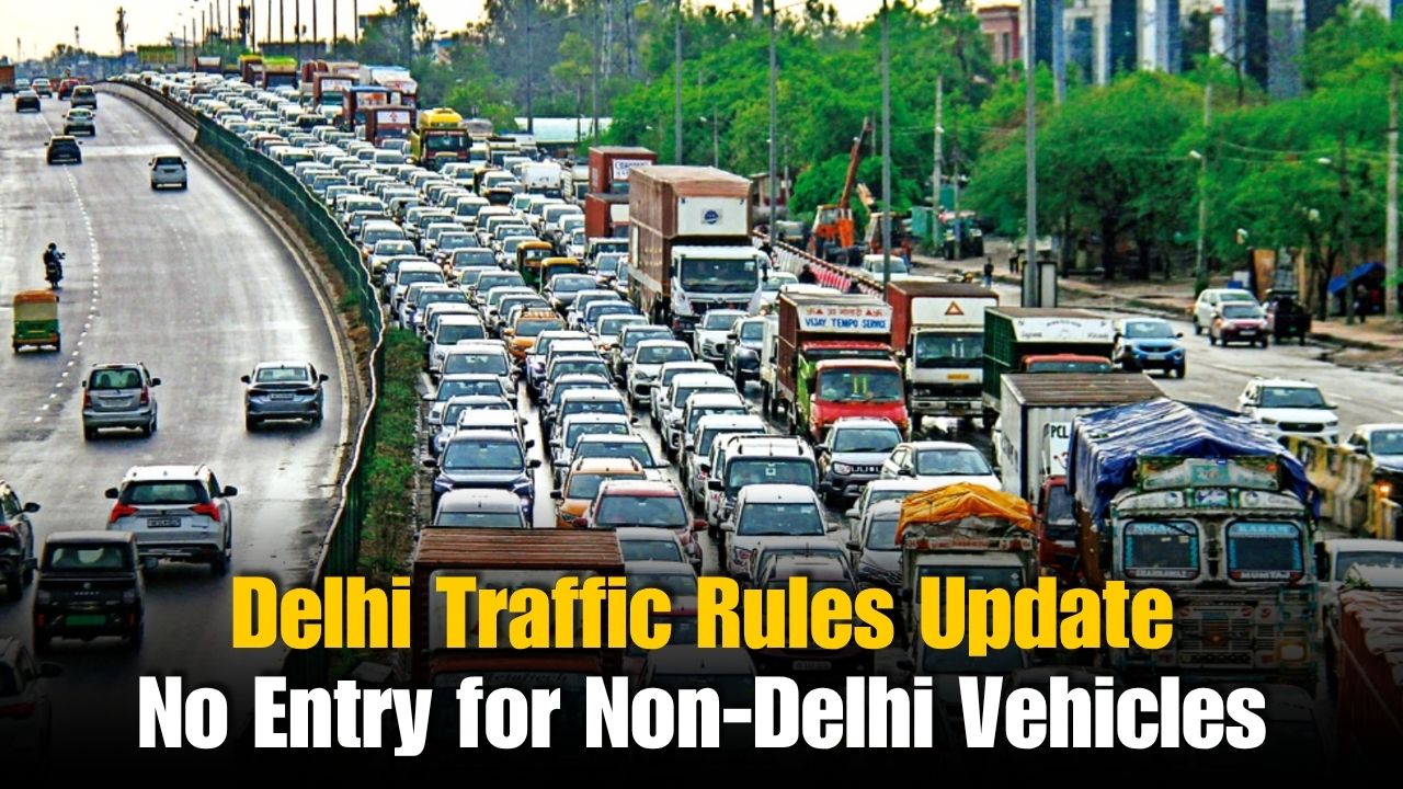 No Entry for THESE Non-Delhi Vehicles From Today: Key Update No Entry for THESE Non-Delhi Vehicles From Today: Key Update