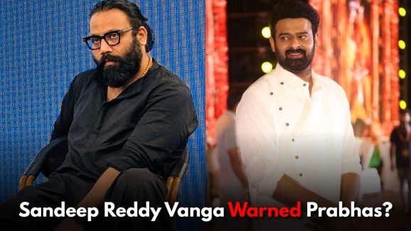 Sandeep Reddy Vanga Warned Prabhas: The Real Reason Will Shock You